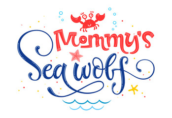 Mommy's Sea wolf quote. Simple white color baby shower hand drawn lettering vector logo phrase.