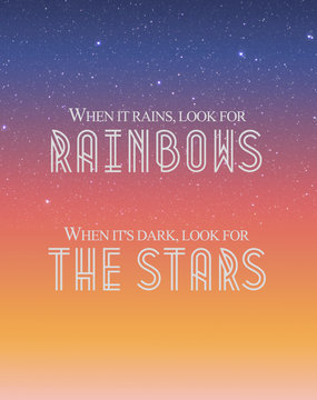 `When it rains, look for rainbows. When it`s dark, look for the stars` - Oscar Wilde