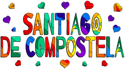 Santiago de Compostela - cute multocolored inscription. Santiago de Compostela is the capital of the autonomous community of Galicia, in northwestern Spain. For banners, posters and prints.