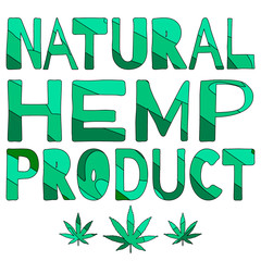 Natural hemp product - cute funny cartoon inscription in green shades and cannabis leaves. The inscription for banners, posters and prints on clothing (T-shirts).