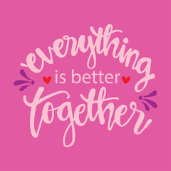 Fototapeta premium Everything is better together. Motivational quote.