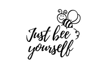 Just bee yourself phrase with doodle bee on white background. Lettering poster, card design or t-shirt, textile print. Inspiring creative motivation quote placard.