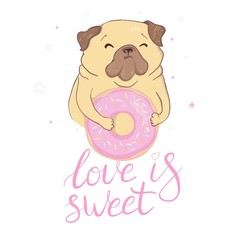 Adorable beige puppy Pug with a pink donut. Have a sweet day - lettering quote. Humor card, t-shirt composition, hand drawn style print. Vector illustration.