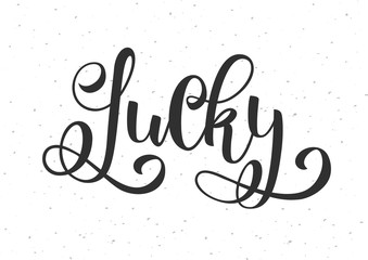 Lucky. Positive inspirational quote. Handwritten lettering. Vector illustration about positive thinking for greeting card, poster and banner template.