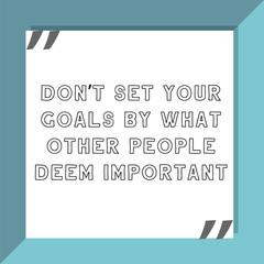 Don't set your goals by what other people deem important. Ready to post social media quote