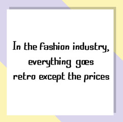 Fototapeta na wymiar In the fashion industry, everything goes retro except the prices. Ready to post social media quote