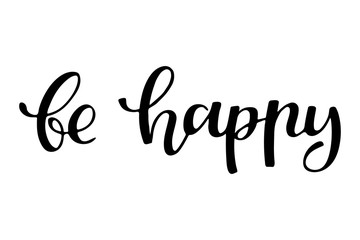 Vector hand sketched sign with "Be happy" handwritten phrase. Inspirational quote. Trendy phrase for t-shirts and hoodies. Modern calligraphy illustration, brush lettering for card, slogan, banner.