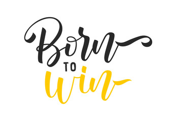 Born to win on white background. Positive inspirational quote. Handwritten lettering. Vector illustration about positive thinking for greeting card, poster and banner template. Print on t-shirt.