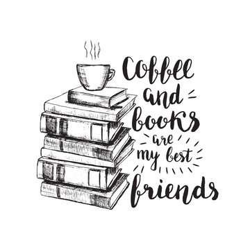 Vector sketch drawing illustration with books and cup of coffee and lettering. Coffee and books are my best friends. Motivation quote