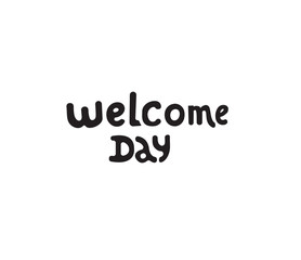 Welcome day lettering quote. Black hand drawn Vector typography illustration. poster, banner, greeting template for special offer day