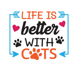 life is better with cats inspiring funny quote vector graphic design for souvenir printing and for cutting machine