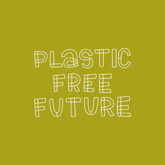 Plastic Free Future hand lettering inscription