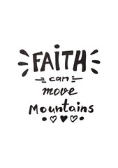 Faith can move mountains - christian calligraphy lettering, motivation biblical phrase isolated on white background