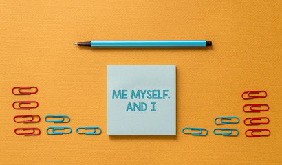 Handwriting text Me Myself And I. Conceptual photo used by speaker to refer to herself as the...