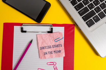 Word writing text Success Starts In The Mind. Business photo showcasing set your mind to positivity it can go a long way Laptop clipboard sheet clips pencil note smartphone colored background