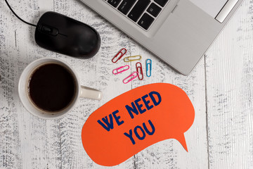 Conceptual hand writing showing We Need You. Concept meaning to fulfill the needs of the assignment...
