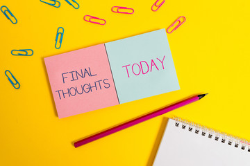 Handwriting text Final Thoughts. Conceptual photo the conclusion or last few sentences within your conclusion Colored square blank sticky spiral notepads pencil clips color background