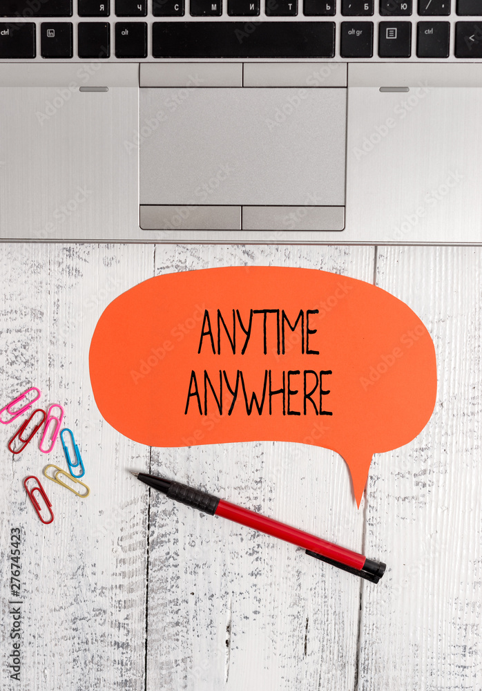 Poster text sign showing anytime anywhere. business photo text saying that you can do something at every pl
