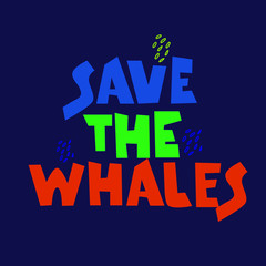 Whale defenders slogan. Marine mammals protection concept. Call to stop killing whales. Expressive bold hand lettering on marine color background