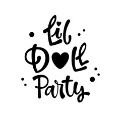 Little Doll Party quote. Simple black color Lol dolls theme girl party hand drawn lettering logo phrase.