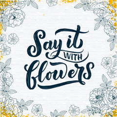 Lettering quote about flowers, illustration made in vector. Postcard, invitation and t-shirt design with handdrawn composition.