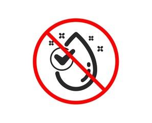 No or Stop. Water drop icon. Clean aqua with check sign. Liquid symbol. Prohibited ban stop symbol. No water drop icon. Vector