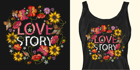 Love story slogan. Embroidery wreath of flowers. Red roses, peonies, sunflowers, butterflies. Trendy apparel design. Template for fashionable clothes, modern print for t-shirts, apparel art
