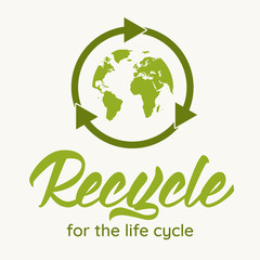 Recycle for the Life cycle - hand written lettering with font design. Motivational quote for choosing eco friendly lifestyle. Vector illustration.