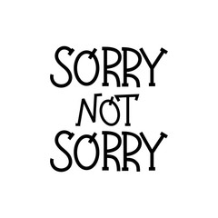 Sorry Not Sorry - hand lettering composition.