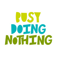 Busy Doing Nothing - hand lettering composition.