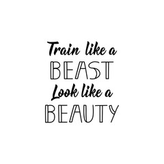 Train Like a Beast Look Like a Beauty. Vector illustration. Lettering. Ink illustration. Sport gym, fitness label.