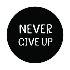 Never give up sticker monochrome design stock vector illustration for web, for print