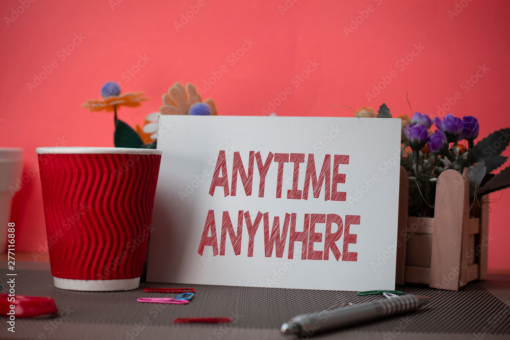 Poster writing note showing anytime anywhere. business concept for saying that you can do something at ever