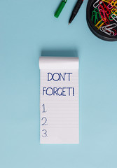 Word writing text Don T Forget. Business photo showcasing used to remind someone about an important...