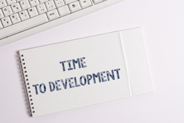 Text sign showing Time To Development. Business photo showcasing a length of time during which a company grows or develop