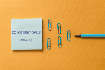 Word writing text Do Not Resist Change Embrace It. Business photo showcasing Be open to changes try...