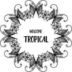 Vector illustration flower frame for decor card wellcome tropical