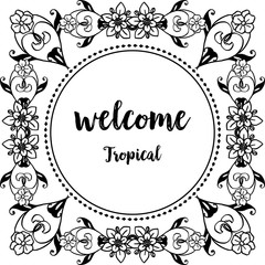 Vector illustration vintage flower frame with decorative of lettering wellcome tropical