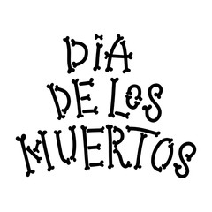 Dia de los muertos (Day of the dead). Lettering phrase from bones on white background. Design element for poster, card, banner. Vector illustration
