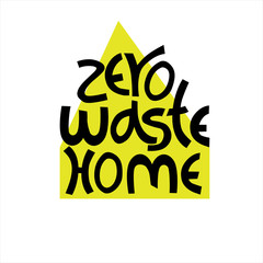 Zero Waste Home campaign logo. Hand lettering with home silhouette in the back. Concept of eco-friendly living. Isolated