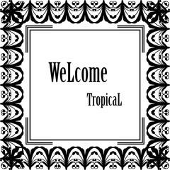 Vector illustration elegant flower frame for greeting card wellcome tropical