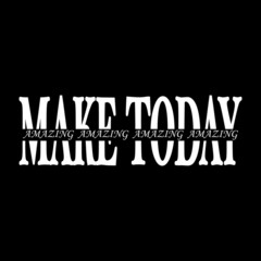 Make today Amazing - Vector illustration design for banner, t shirt graphics, fashion prints, slogan tees, stickers, cards, posters and other creative uses