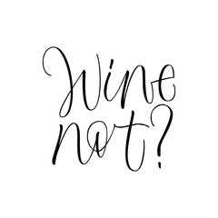Wine not? - funny hand lettering phrase.