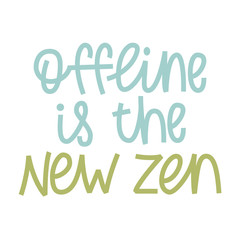 Offline Is the New Zen - hand lettering phrase.