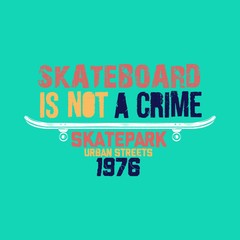 Fototapeta na wymiar skateboard is not a crime kids apparel colorful extreme poster boys tees
