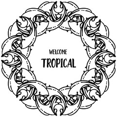 Welcome tropical with floral frame, background white. Vector