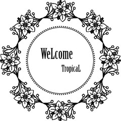 Text welcome tropical, graphic modern with design flower frame. Vector