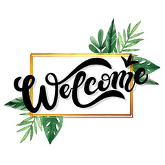 Welcome. Hand drawn lettering with watercolor background. Background has green watercolor leaves