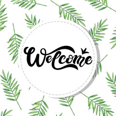Welcome. Hand drawn lettering with watercolor background. Background has green watercolor leaves