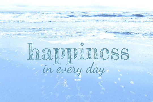 A collage on the image of the ocean surf, an inspiring motivational quote: Happiness is in every day